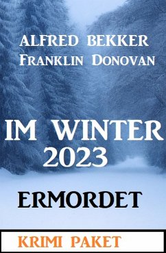 Im Winter 2023 ermordet: Krimi Paket (eBook, ePUB) - Bekker, Alfred