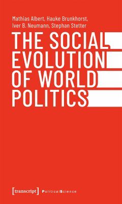 The Social Evolution of World Politics (eBook, PDF) - Albert, Mathias; Brunkhorst, Hauke; Neumann, Iver B.; Stetter, Stephan