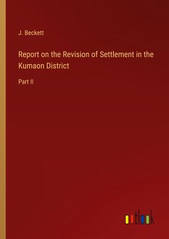 Report on the Revision of Settlement in the Kumaon District - Beckett, J.