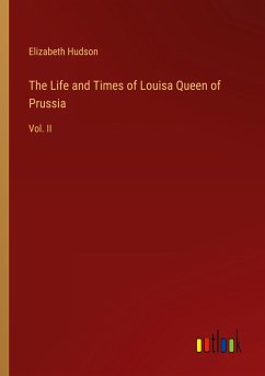 The Life and Times of Louisa Queen of Prussia