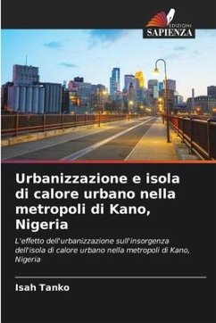 Urbanizzazione e isola di calore urbano nella metropoli di Kano, Nigeria - Tanko, Isah