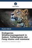 Endogenes Wildtiermanagement in Gabun: Fallbeispiele der Fang ntumu und nzamane