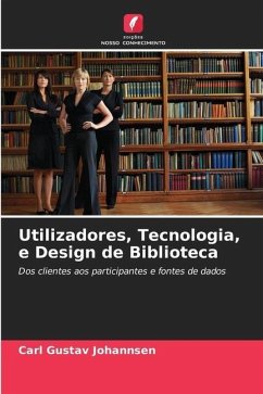 Utilizadores, Tecnologia, e Design de Biblioteca - Johannsen, Carl Gustav