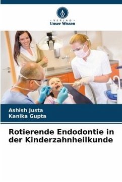 Rotierende Endodontie in der Kinderzahnheilkunde - Justa, Ashish;Gupta, Kanika