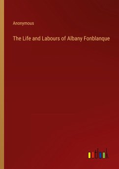 The Life and Labours of Albany Fonblanque