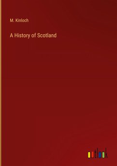 A History of Scotland - Kinloch, M.