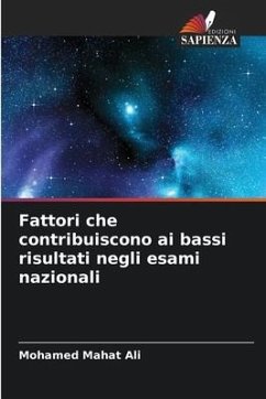 Fattori che contribuiscono ai bassi risultati negli esami nazionali - Ali, Mohamed Mahat