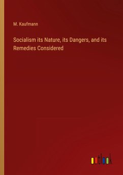 Socialism its Nature, its Dangers, and its Remedies Considered