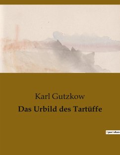 Das Urbild des Tartüffe - Gutzkow, Karl