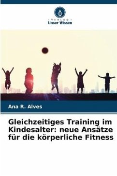 Gleichzeitiges Training im Kindesalter: neue Ansätze für die körperliche Fitness - R. Alves, Ana