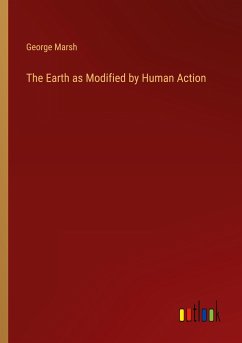 The Earth as Modified by Human Action - Marsh, George