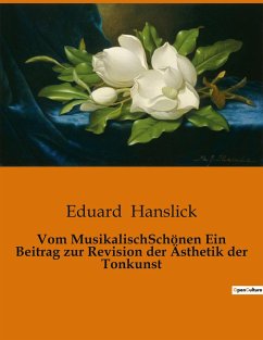 Vom MusikalischSchönen Ein Beitrag zur Revision der Ästhetik der Tonkunst - Hanslick, Eduard