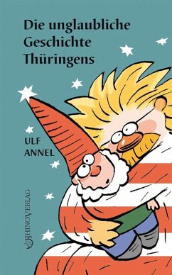 Die unglaubliche Geschichte Thüringens - Annel, Ulf