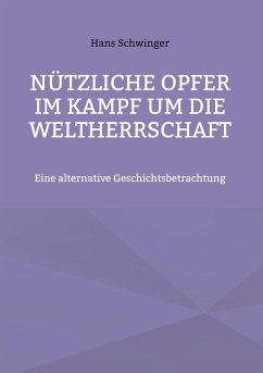 Nützliche Opfer im Kampf um die Weltherrschaft - Schwinger, Hans