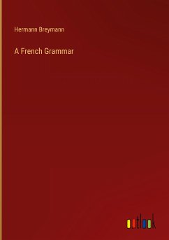 A French Grammar - Breymann, Hermann