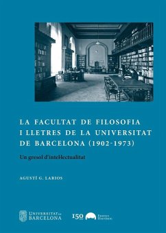 La Facultat de Filosofia i Lletres de la Universitat de Barcelona (1902-1973): Un gresol d?intel·lectualitat