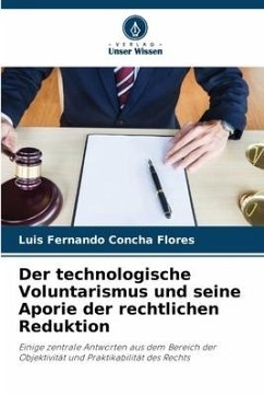 Der technologische Voluntarismus und seine Aporie der rechtlichen Reduktion - Concha Flores, Luis Fernando