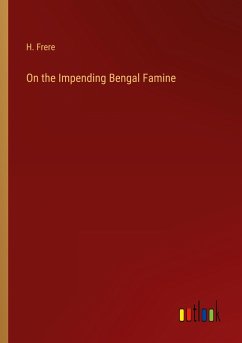 On the Impending Bengal Famine - Frere, H.