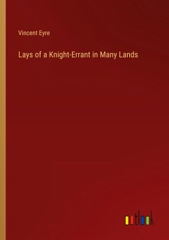 Lays of a Knight-Errant in Many Lands - Eyre, Vincent