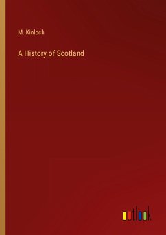 A History of Scotland - Kinloch, M.