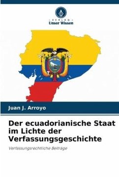 Der ecuadorianische Staat im Lichte der Verfassungsgeschichte - Arroyo, Juan J.