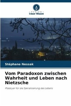 Vom Paradoxon zwischen Wahrheit und Leben nach Nietzsche - Nessak, Stéphane