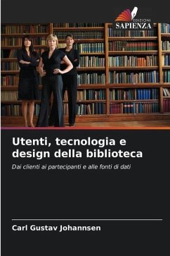 Utenti, tecnologia e design della biblioteca - Johannsen, Carl Gustav