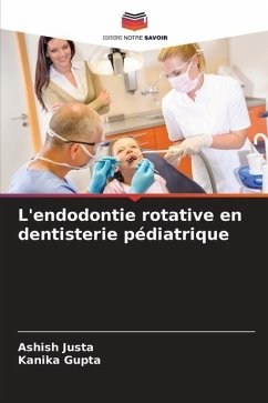 L'endodontie rotative en dentisterie pédiatrique - Justa, Ashish;Gupta, Kanika