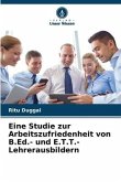 Eine Studie zur Arbeitszufriedenheit von B.Ed.- und E.T.T.-Lehrerausbildern
