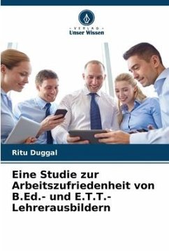 Eine Studie zur Arbeitszufriedenheit von B.Ed.- und E.T.T.-Lehrerausbildern - Duggal, Ritu