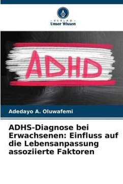 ADHS-Diagnose bei Erwachsenen: Einfluss auf die Lebensanpassung assoziierte Faktoren - Oluwafemi, Adedayo A.