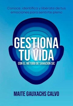 Gestiona Tu Vida Con El Método de Sanación Sic - Gauxachs, Maite