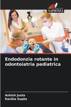 Endodonzia rotante in odontoiatria pediatrica - Justa, Ashish;Gupta, Kanika