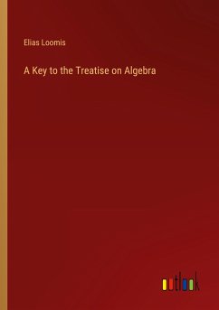 A Key to the Treatise on Algebra - Loomis, Elias