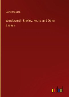 Wordsworth, Shelley, Keats, and Other Essays - Masson, David