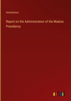 Report on the Administration of the Madras Presidency - Anonymous