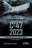 O Último Voo do C-47 2023: O Desastre Aéreo que Abalou o Brasil (eBook, ePUB) O Último Voo do C-47 2023: O Desastre Aéreo que Abalou o Brasil (eBook, ePUB)