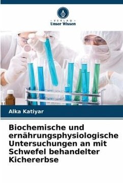 Biochemische und ernährungsphysiologische Untersuchungen an mit Schwefel behandelter Kichererbse - Katiyar, Alka