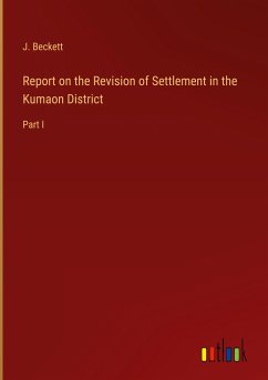 Report on the Revision of Settlement in the Kumaon District - Beckett, J.