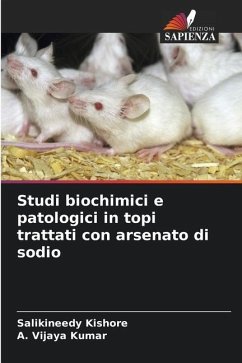 Studi biochimici e patologici in topi trattati con arsenato di sodio - Kishore, Salikineedy;Vijaya Kumar, A.