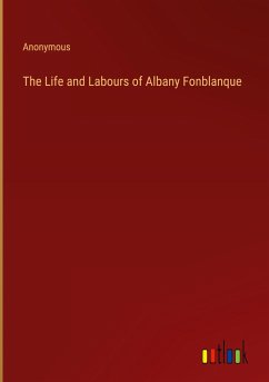 The Life and Labours of Albany Fonblanque