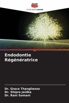 Endodontie Régénératrice - Thanglienzo, Dr. Grace;Jaidka, Dr. Shipra;Somani, Dr. Rani