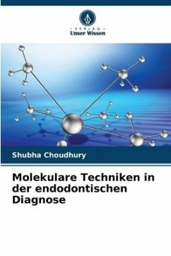 Molekulare Techniken in der endodontischen Diagnose - Choudhury, Shubha