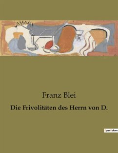 Die Frivolitäten des Herrn von D. - Blei, Franz