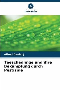 Teeschädlinge und ihre Bekämpfung durch Pestizide - Daniel J, Alfred