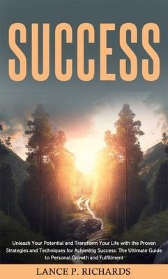 Cover Success: Unleash Your Potential and Transform Your Life with the Proven Strategies and Techniques for Achieving Success (eBook, ePUB)
