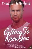 Getting To Know You (The Romantical Adventures of Whit & Eddie, #1) (eBook, ePUB)