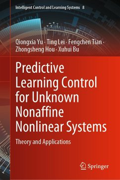 Predictive Learning Control for Unknown Nonaffine Nonlinear Systems (eBook, PDF) - Yu, Qiongxia; Lei, Ting; Tian, Fengchen; Hou, Zhongsheng; Bu, Xuhui