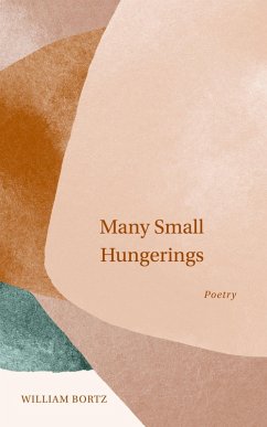 Many Small Hungerings (eBook, ePUB) - Bortz, William