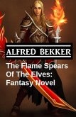 The Flame Spears Of The Elves: Fantasy Novel (eBook, ePUB)